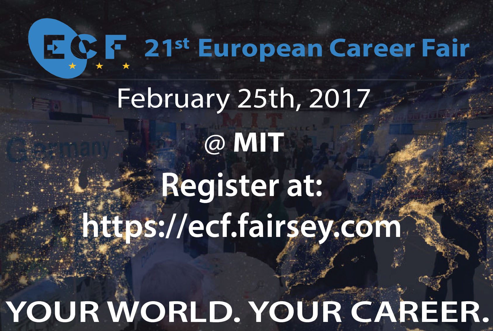 21st European Career Fair. February 25th, 2017 @ MIT. Register at: https://ecf.fairsey.com