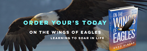 Brad Blazar's Best-selling book for Entrepreneurs On The Wings Of Eagles, Learning To Soar In Life