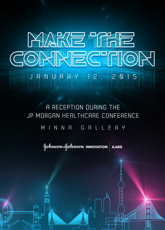 MAKE THE CONNECTION - January 12, 2015 - Johnson & Johnson Innovation, JLABS - A Reception During the JP Morgan Healthcare Conference - @ Minna Gallery - CLICK TO RSVP