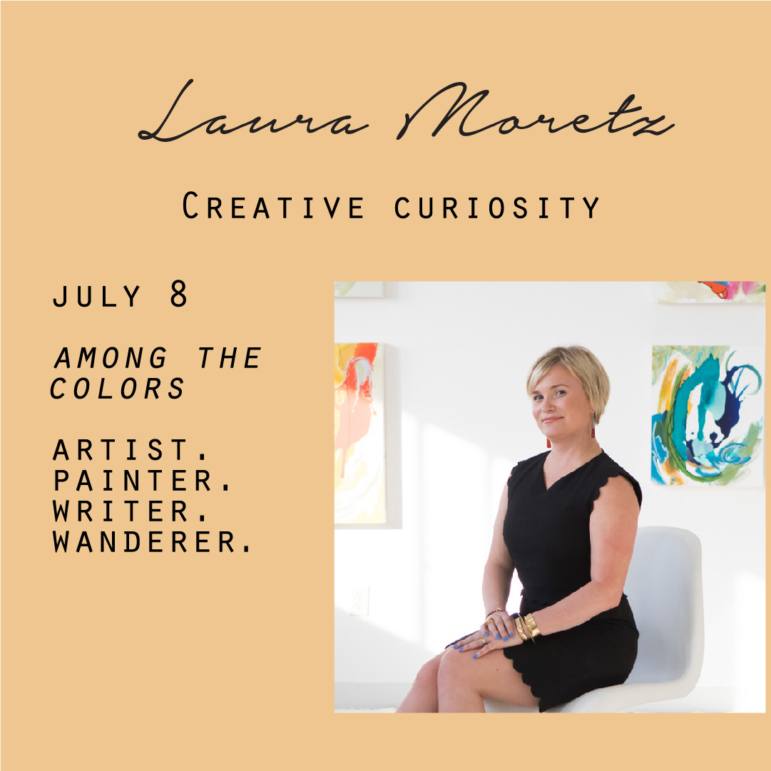 July 8 - Laura Moretz, Creative curiosity