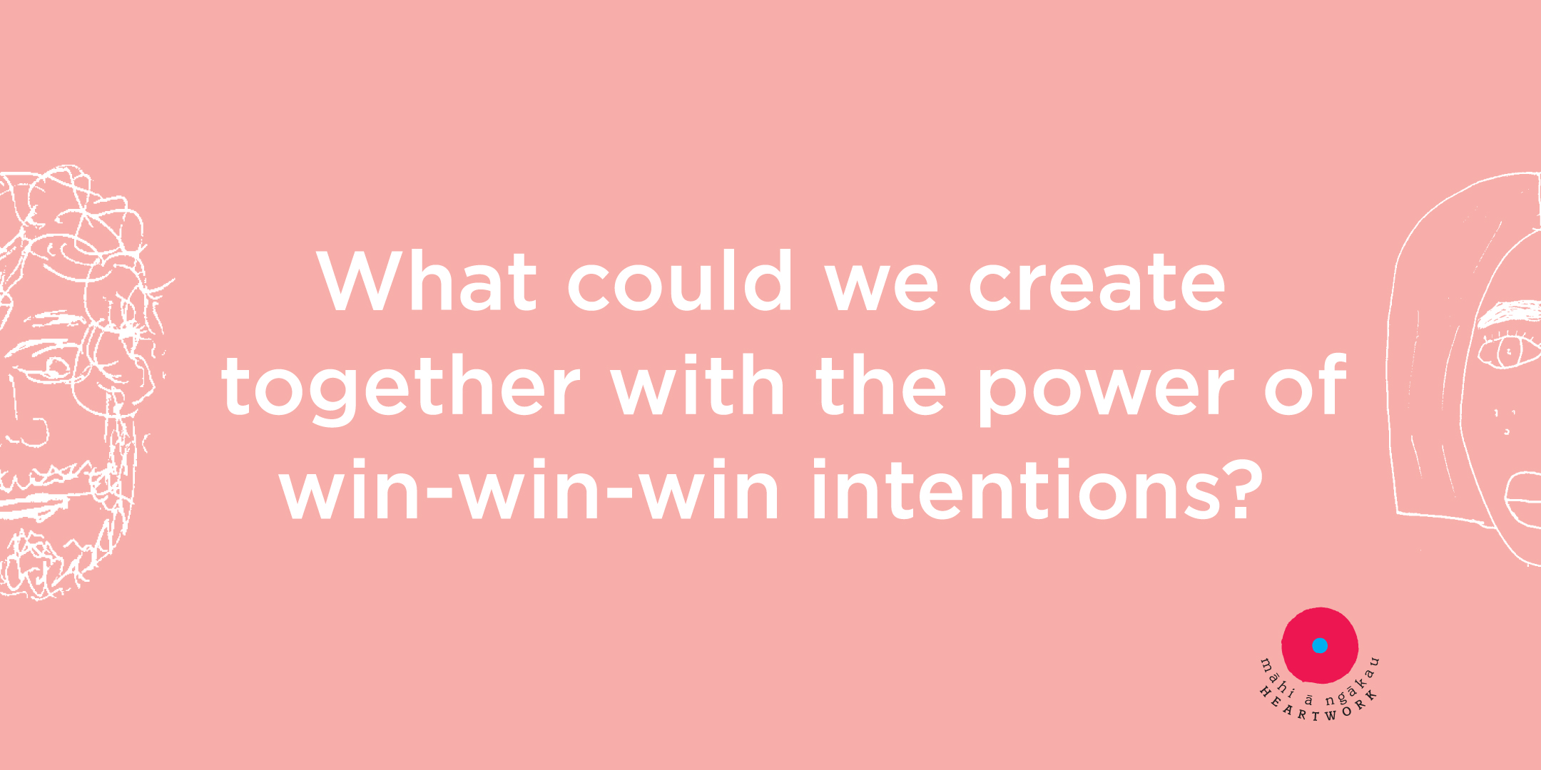 what could we create together with the power of win-win-win intentions