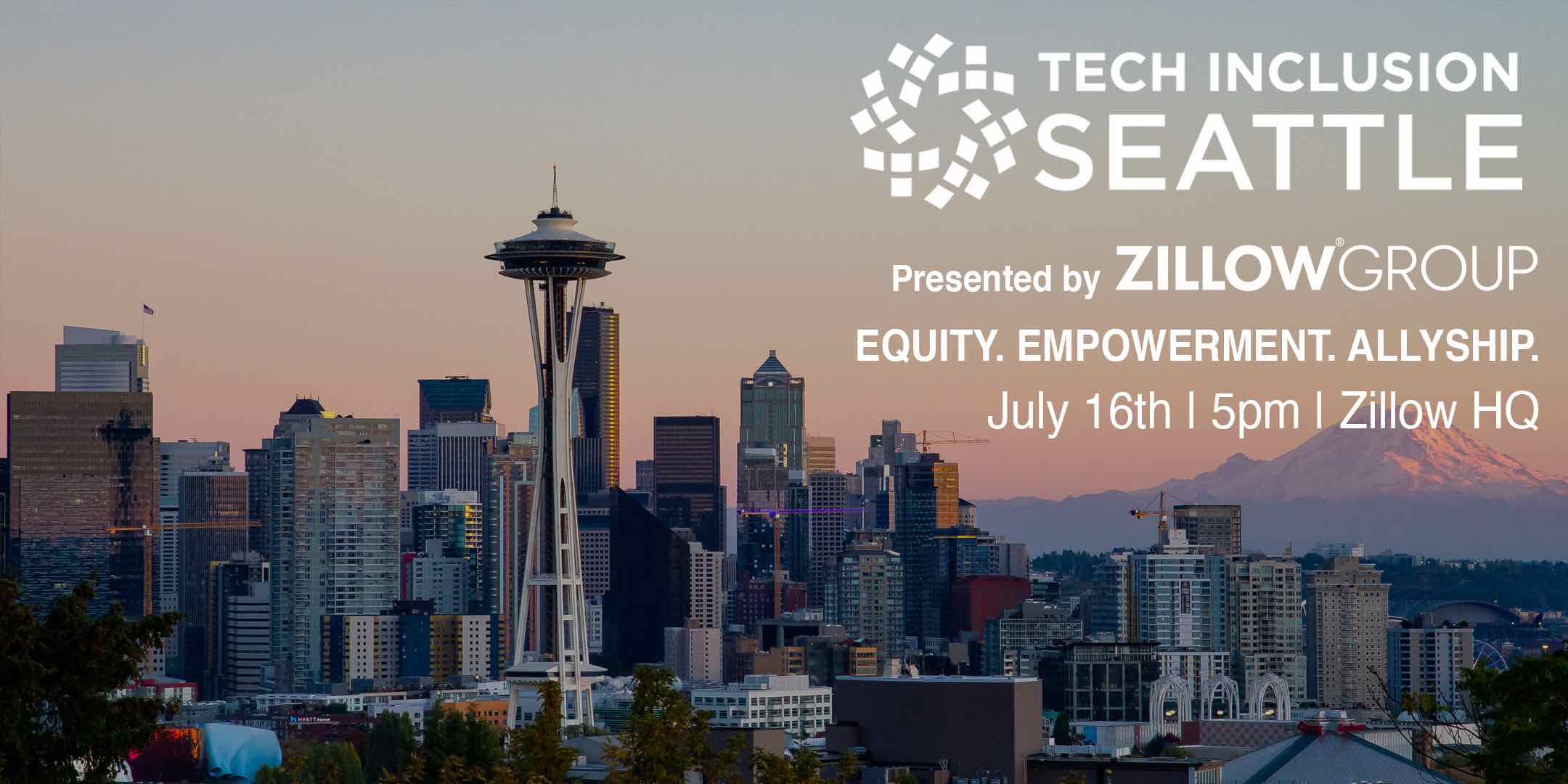 Tech Inclusion Seattle, presented by Zillow Group. Equity. Empowerment. Allyship. July 16th, 5pm, Zillow HQ.