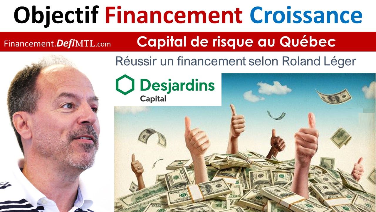 Objectif Financement Croissance avec Roland Léger Desjardins Capital