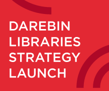 Official Launch of the Darebin Libraries Strategy 2014-19