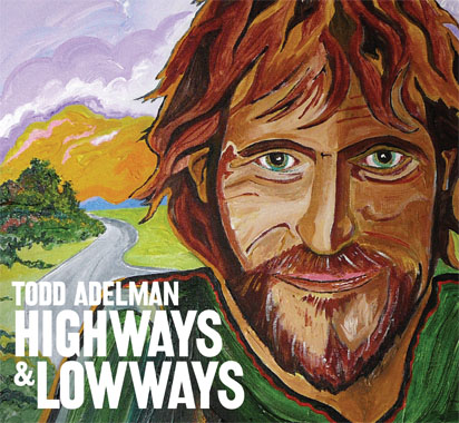 CD cover for Todd Adelman's new release, "Highways & Lowways." The cover is a painted close-up of Todd Adelman, behind him a winding road leading to a mountain. 