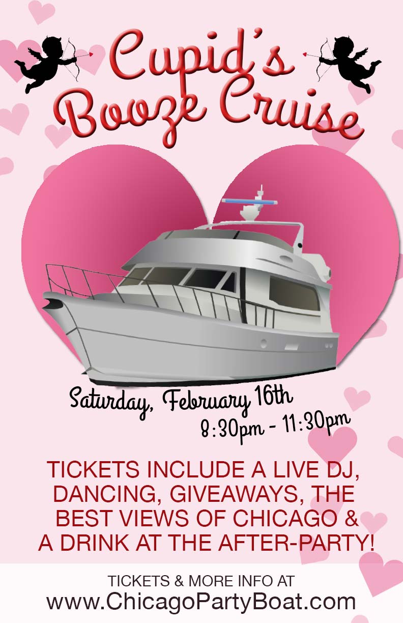 Cupid's Booze Cruise Party - Whether you're looking for love or celebrating it, come out on our 3 story luxury yacht for Cupid's Booze Cruise on Lake Michigan! Tickets include a Live DJ, Dancing, Giveaways, the best views of Chicago and a drink at the After-Party!