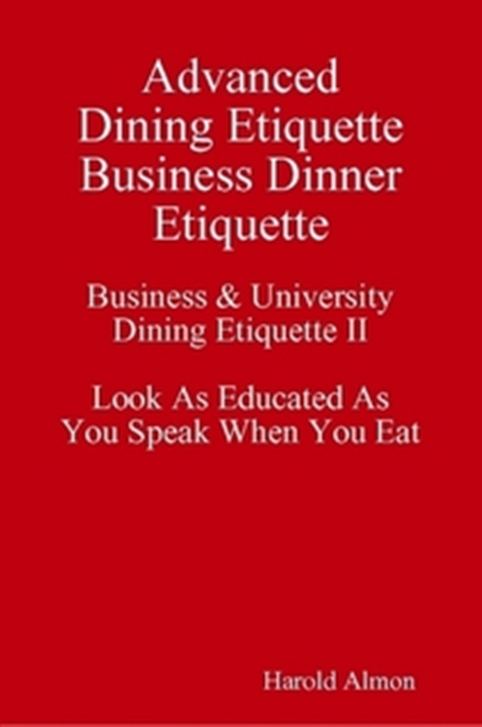 Advanced Dining Etiquette Business Dinner Etiquette Business & University Dining Etiquette II