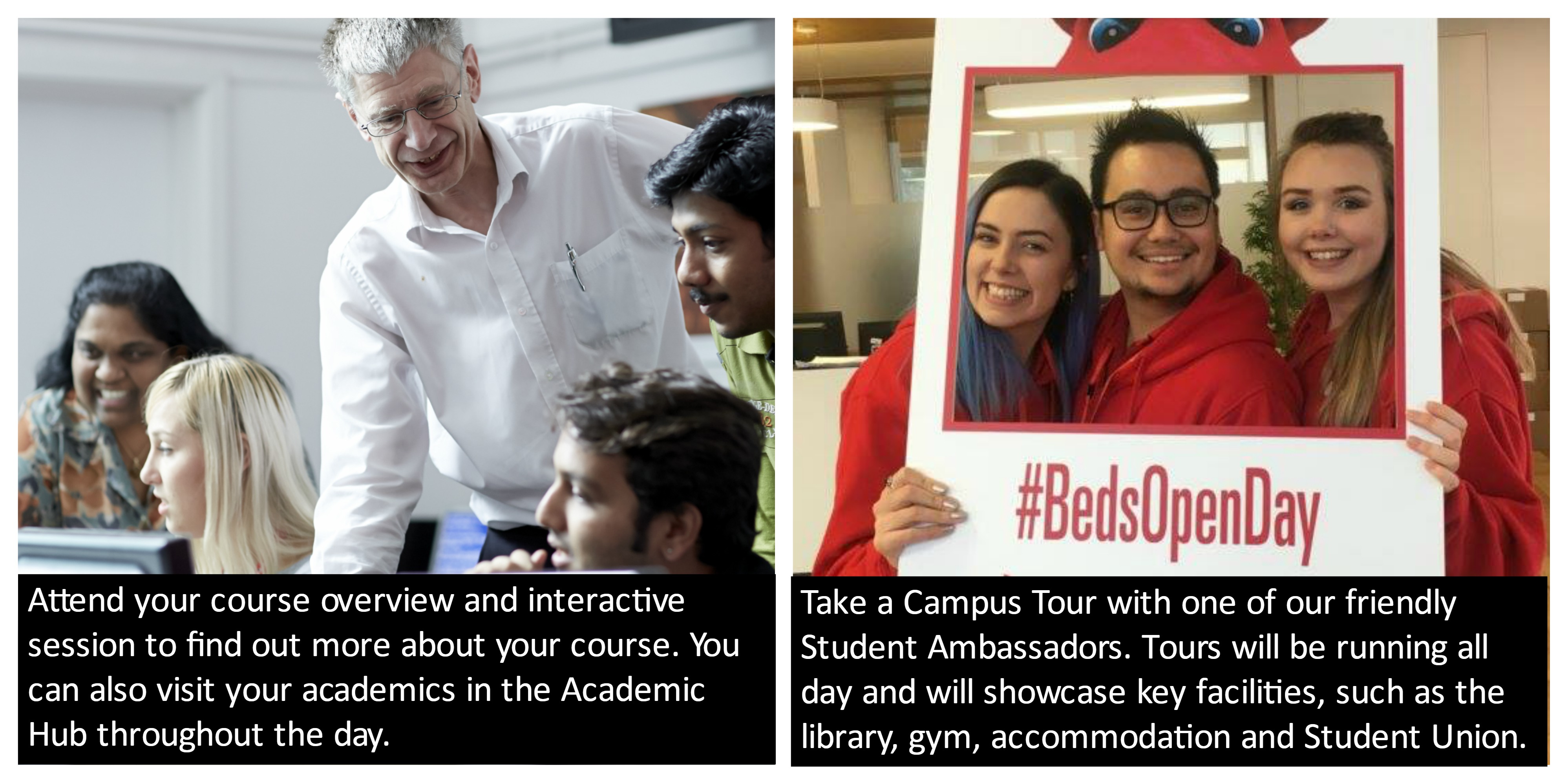 Attend your course overview and interactive session; Recieve a campus tour from a friendly Student Ambassador