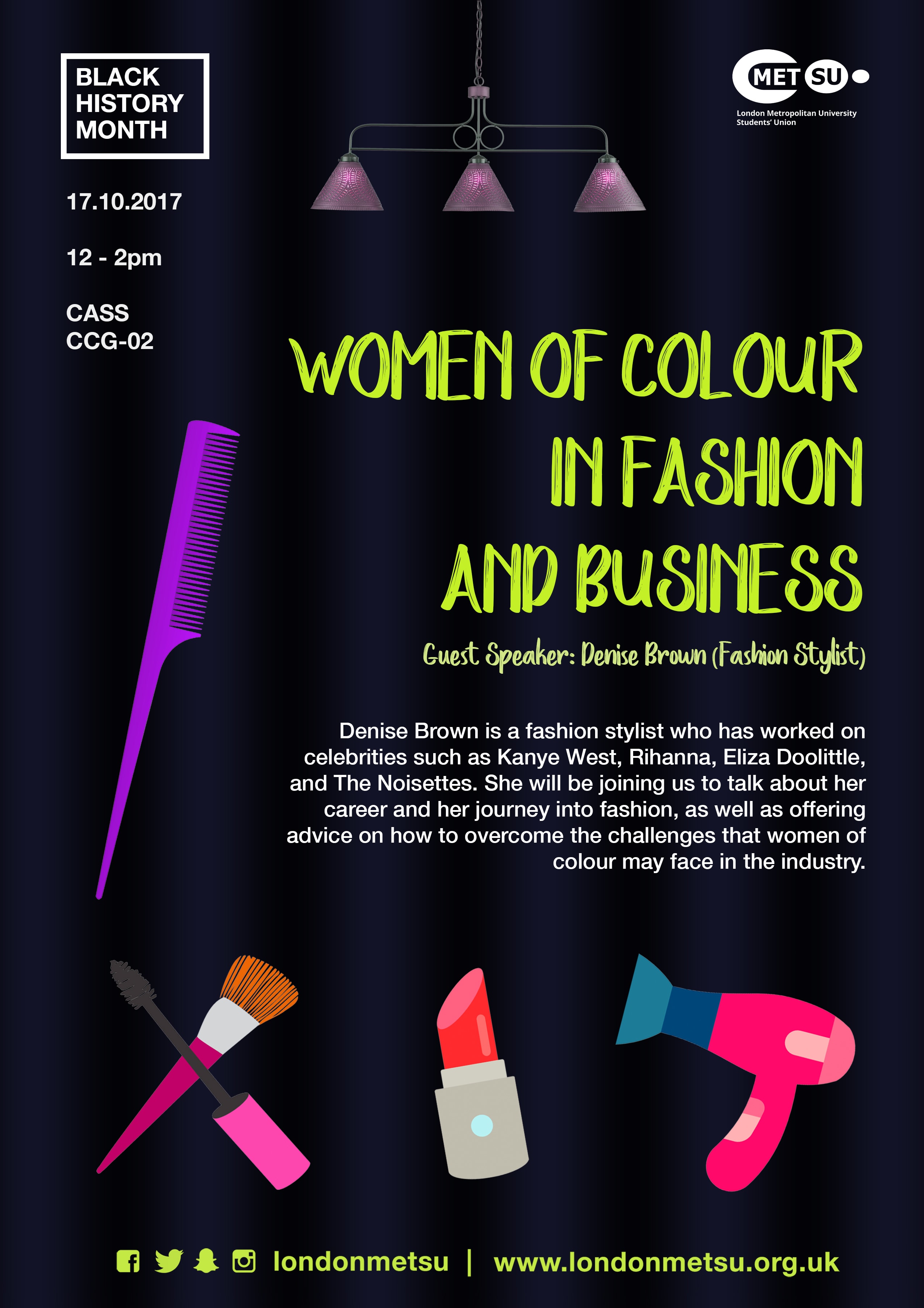 Denise Brown is a fashion stylist who has styled celebrities such as Kanye West, Rihanna, Eliza Doolittle, The Noisettes and many more. She will be talking about her career journey into fashion, offering advice on how to overcome the challenges that women of colour face in the industry.