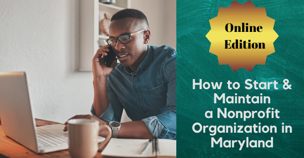 How to Start & Maintain a Nonprofit Organization in Maryland Spring 2020 - Online Edition