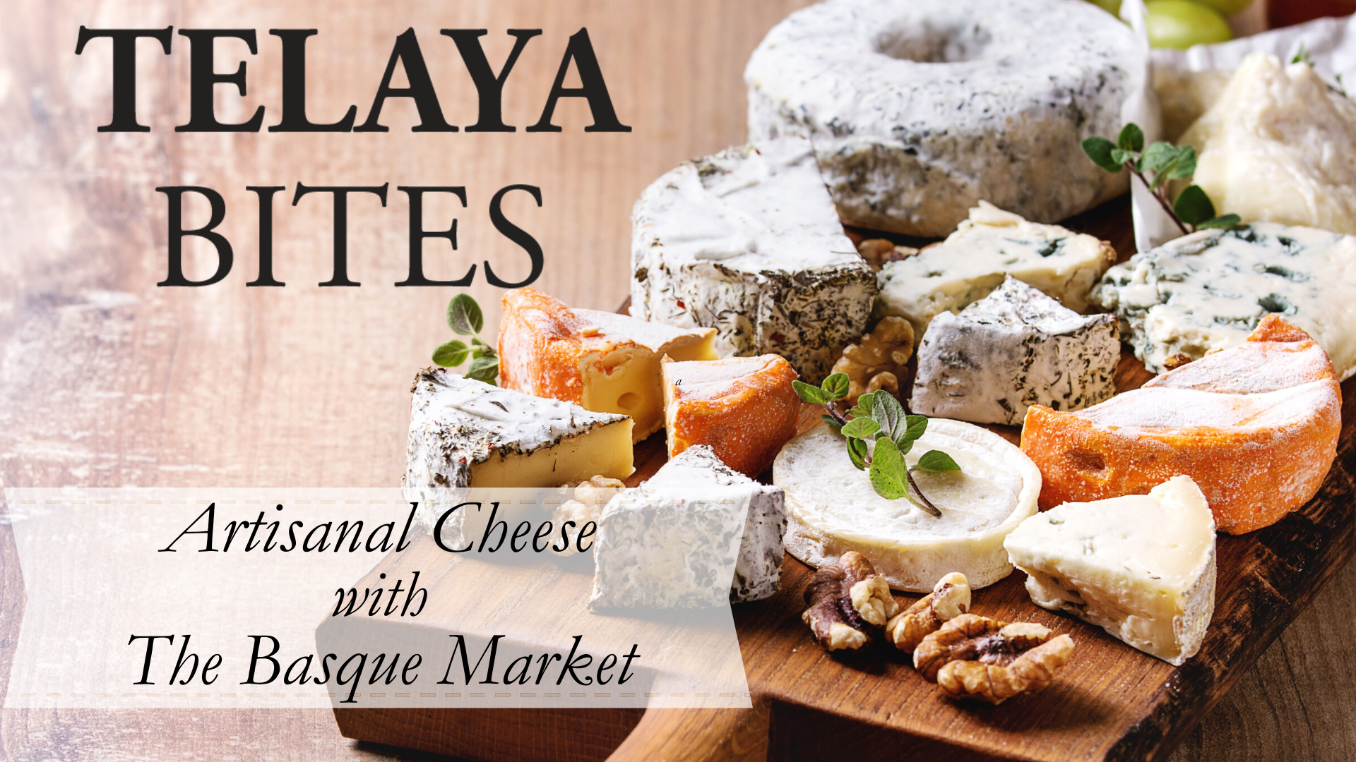 Telaya Bites: Artisanal Cheese with The Basque Market