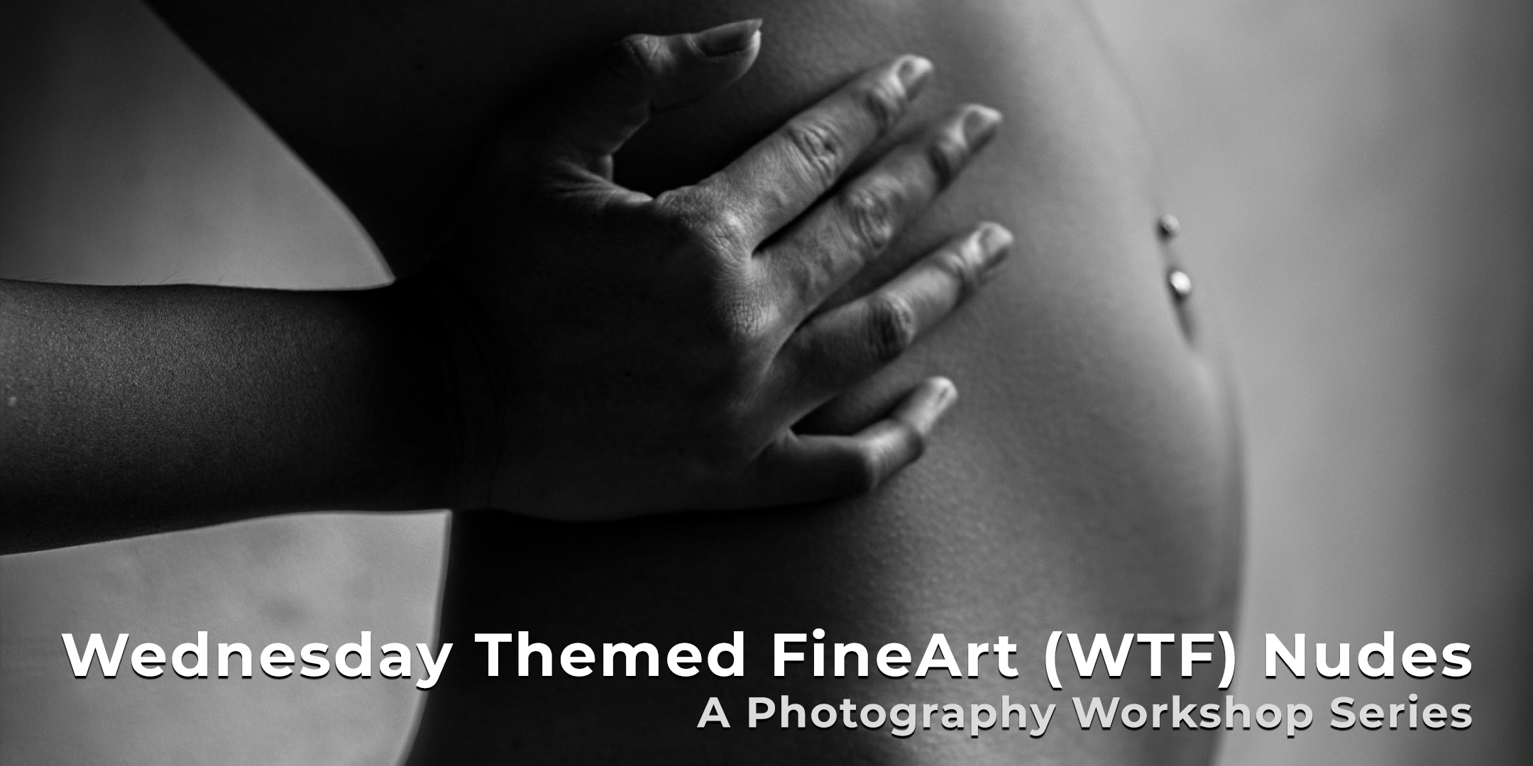 Wednesday Themed FineArt (WTF) Nudes - A Photography Workshop Series