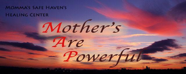 Mothers Are Powerful - Momma's Safe Haven's Healing Center