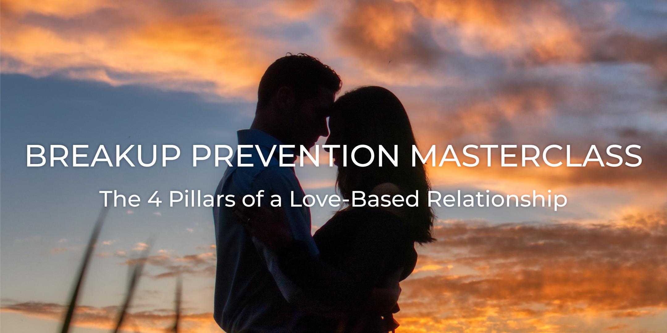 Breakup Prevention Masterclass - The 4 Pillars of a Love-Based Relationship