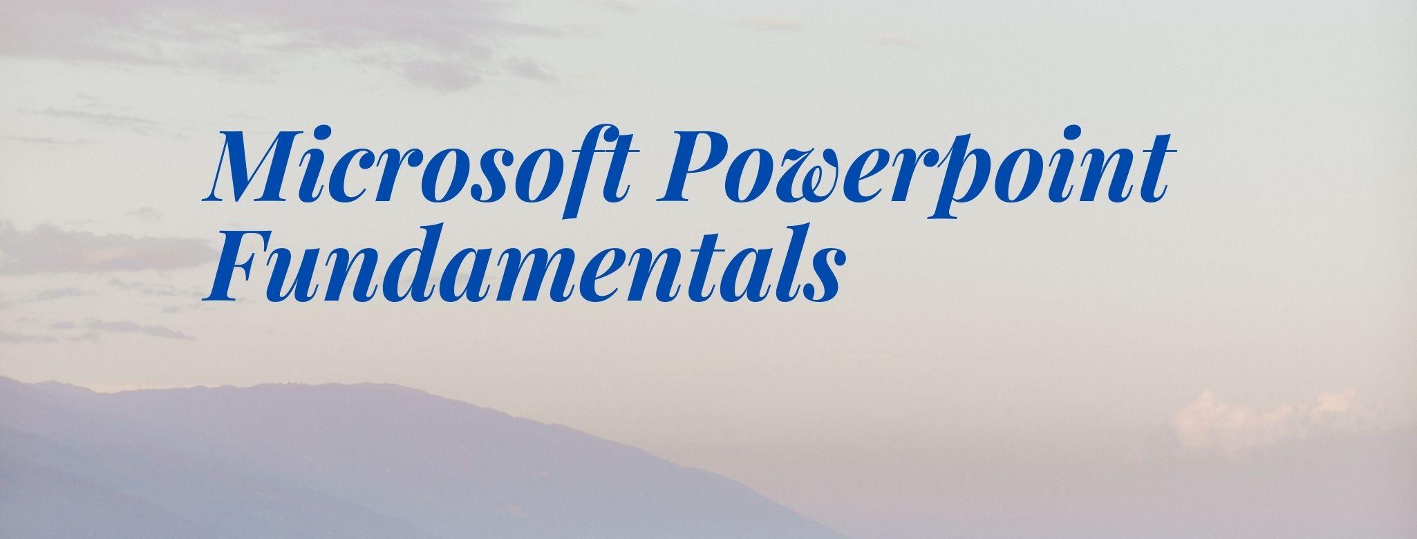 Microsoft Powerpoint Fundamentals