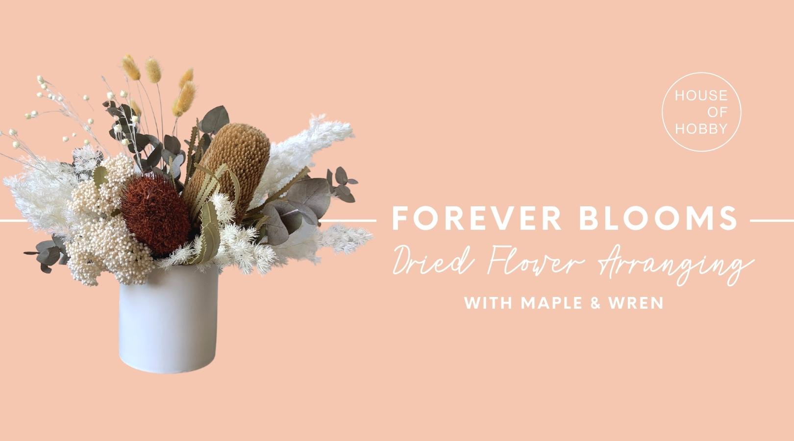 Forever Blooms Dried Flower Arranging Workshop 31 Jan 2021