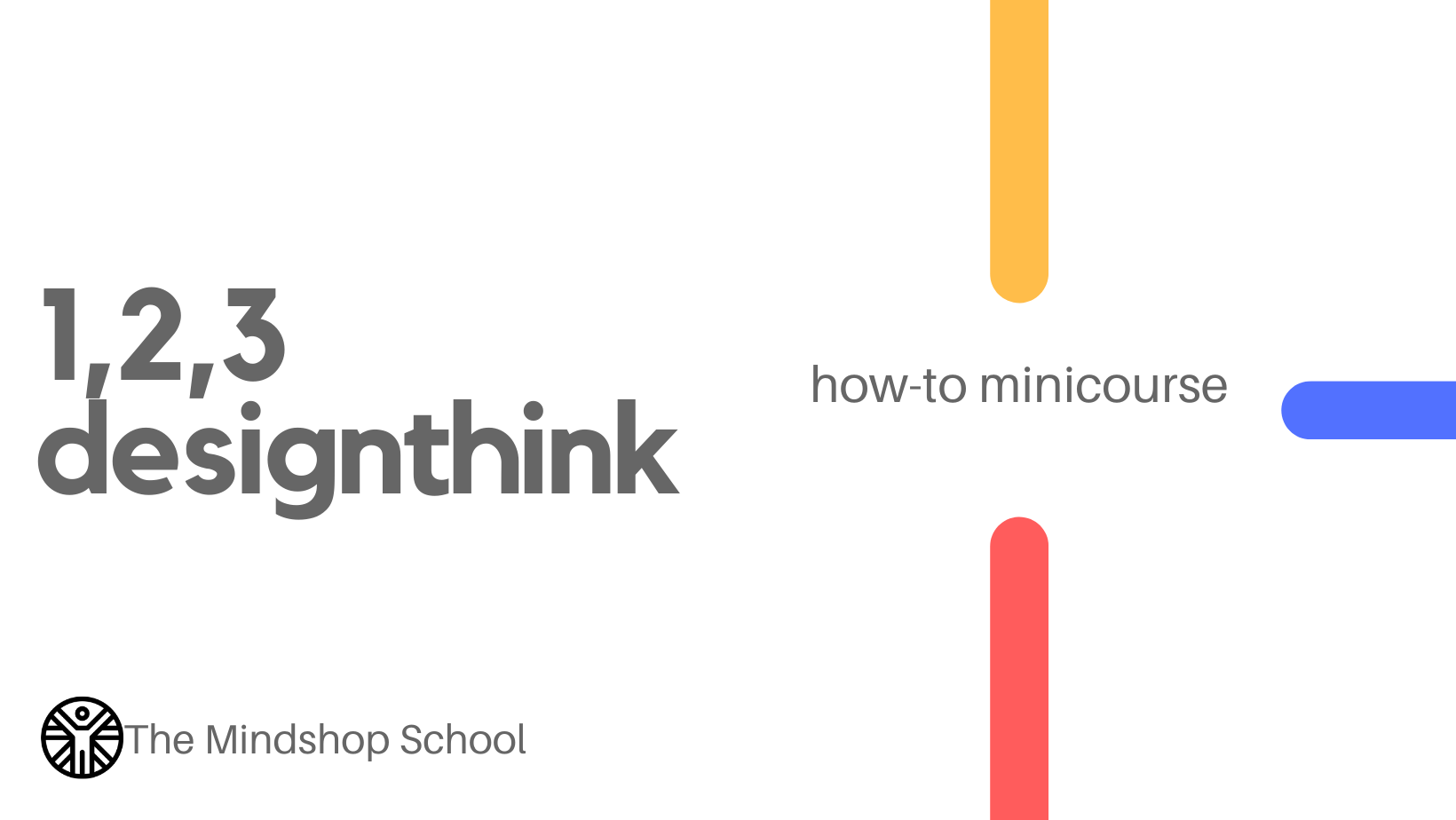 MINDSHOP REPLAY| DESIGN THINKING IN 3 STEPS