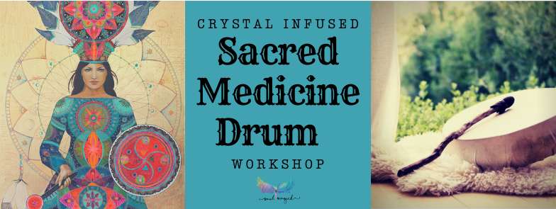 Crystal Infused Medicine Drum Making - with Leisa from Soul Magick
