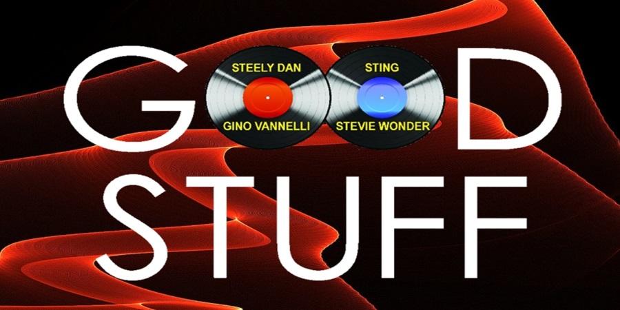 GOOD STUFF, The Music of Steely Dan, Sting, Stevie Wonder and Gino Vannelli