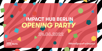 More Space for Impact: Impact Hub Berlin Opening Party!