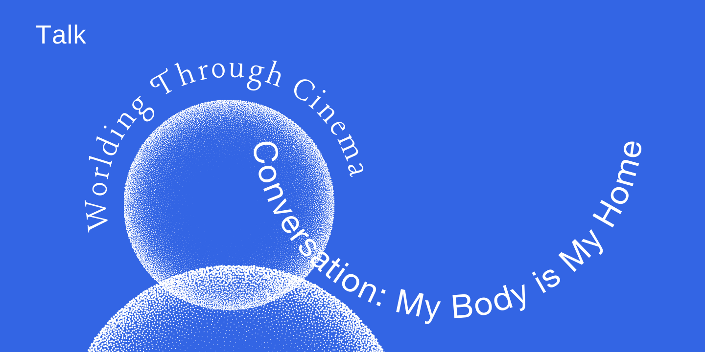 [Talk] Conversation: My Body is My Home