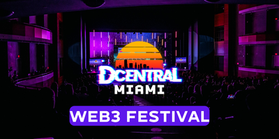 DCENTRAL Miami - Web3 Festival Conference (Art Basel Week)