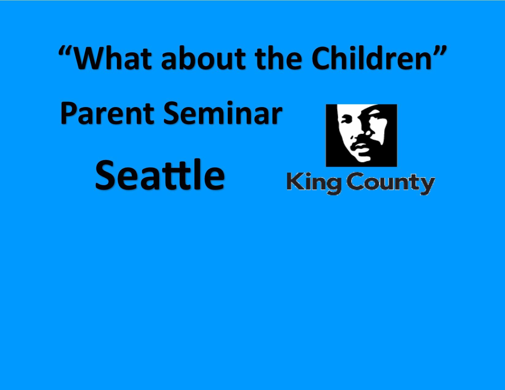 Parent Seminar What about the children? - Seattle - King County 