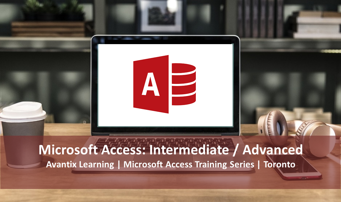 Microsoft Access Training Course Toronto (Intermediate / Advanced)