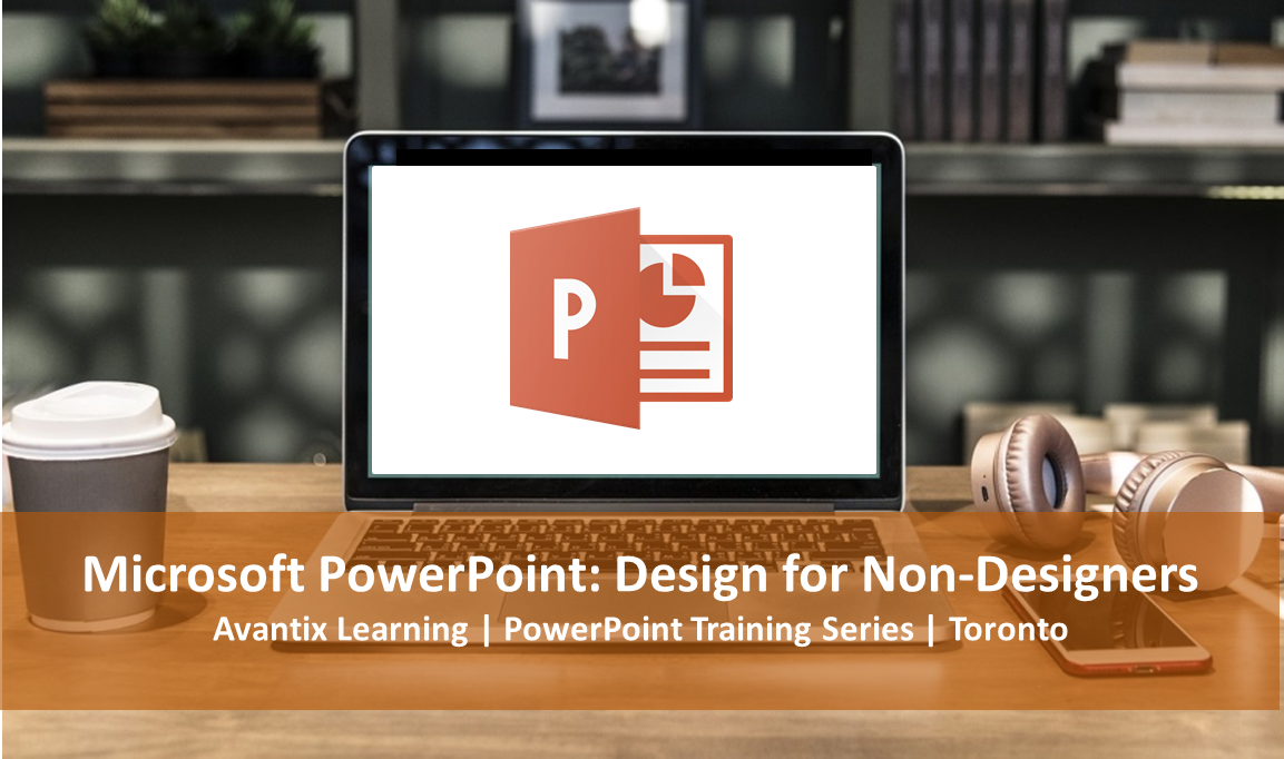 Microsoft PowerPoint Training Course Toronto (Design for Non-Designers) | Level 3