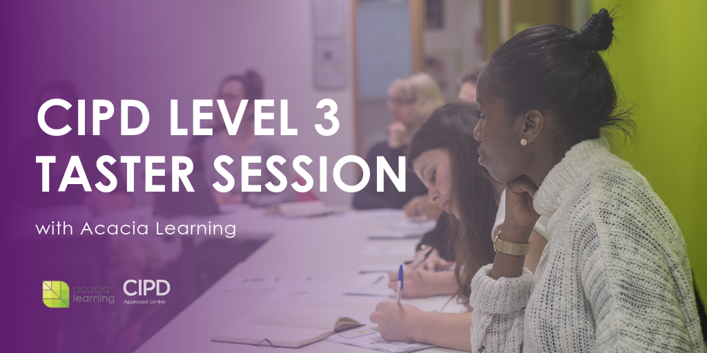 CIPD Level 3 HR/L&D London Classroom Training Course Taster Session with Acacia Learning