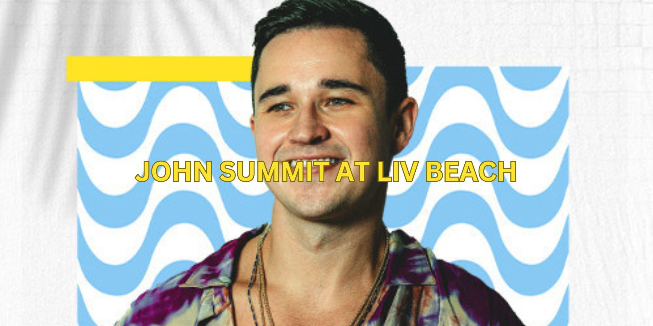 Experience Paradise: John Summit at Liv Beach