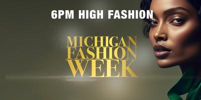 6PM High Fashion Michigan Fashion Week 2024 PRESENTS Glamour