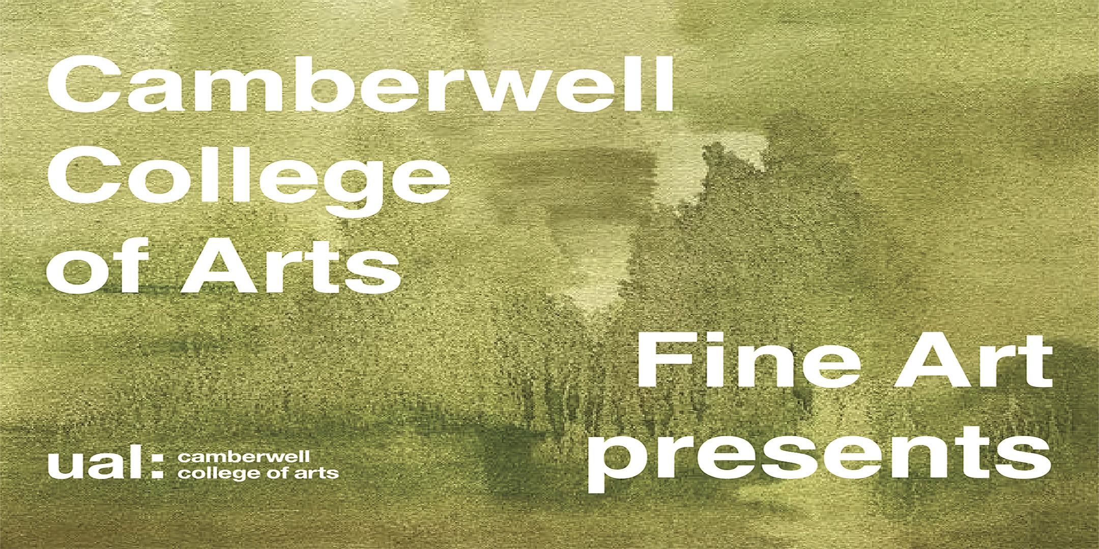 Camberwell College of Arts: Fine Art Presents