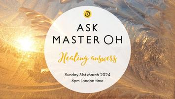 ASK MASTER OH Healing Answers Tickets Sun 31 Mar 2024 at 18 00