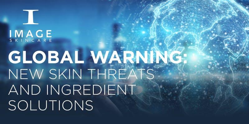 GLOBAL WARNING: New Skin Threats and Ingredient Solutions - The Woodlands, TX