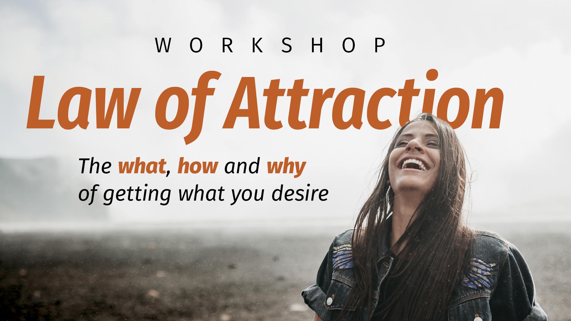 Law of Attraction - The WHAT, HOW, and WHY of getting what you desire 