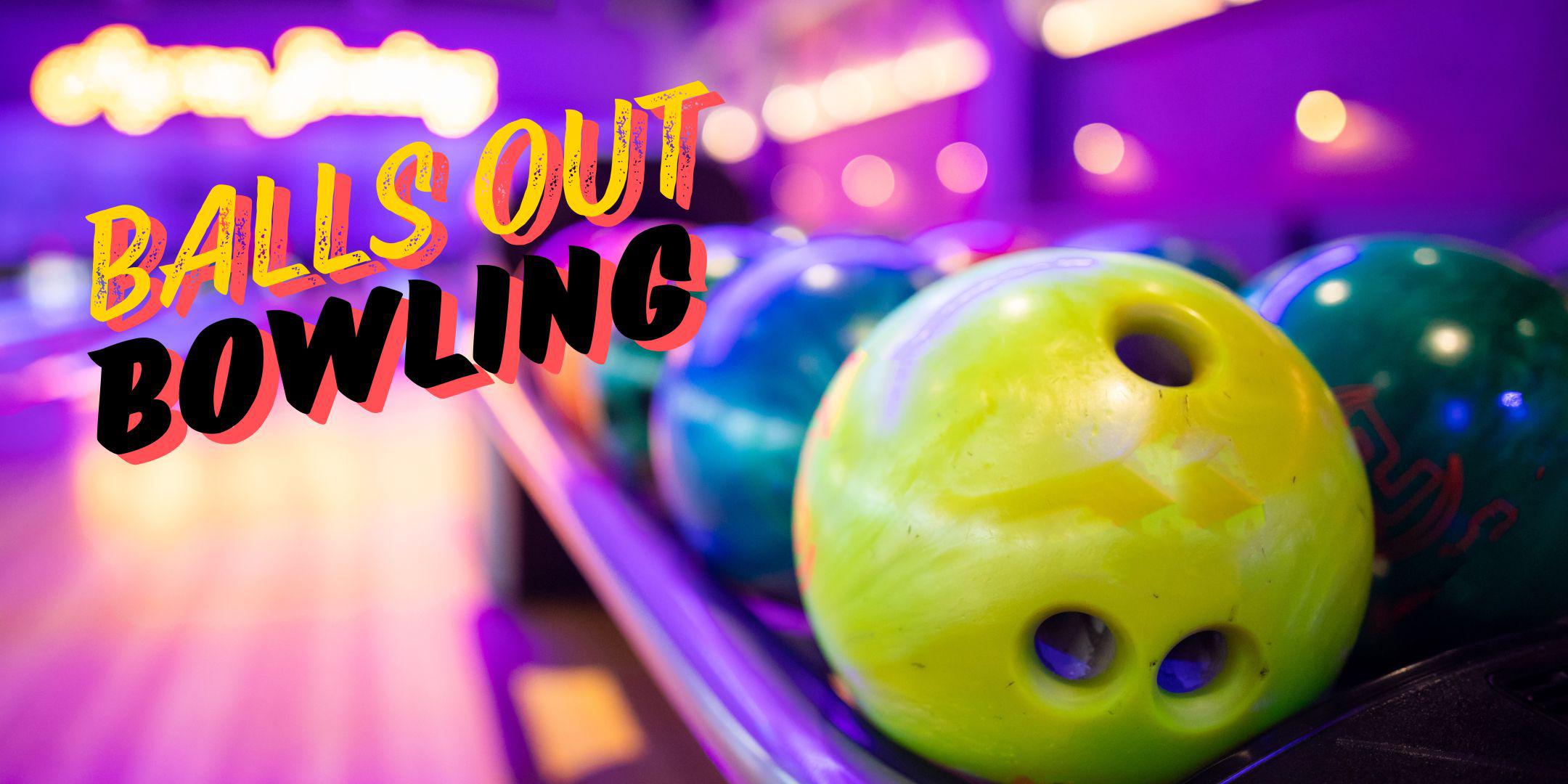 Balls Out Bowling Tickets, Wed, Jul 31, 2024 at 7:00 PM | Eventbrite