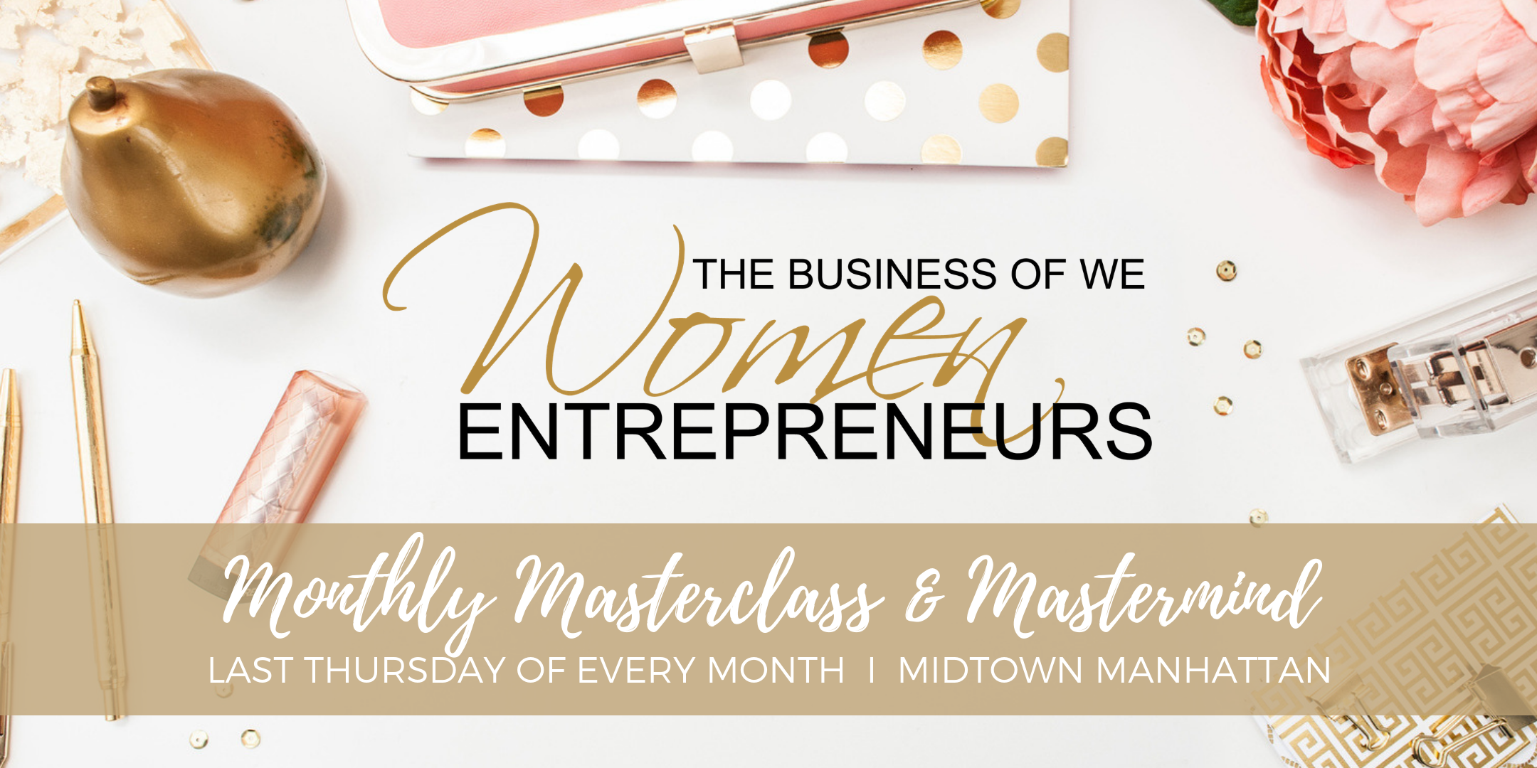 The Business of WE (Women Entrepreneurs) - Monthly Masterclass & Mastermind NYC