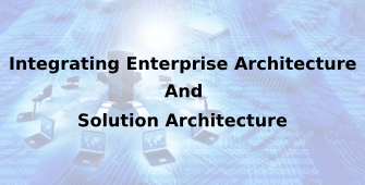Integrating Enterprise Architecture And Solution Architecture 2 Days Training in Phoenix, AZ
