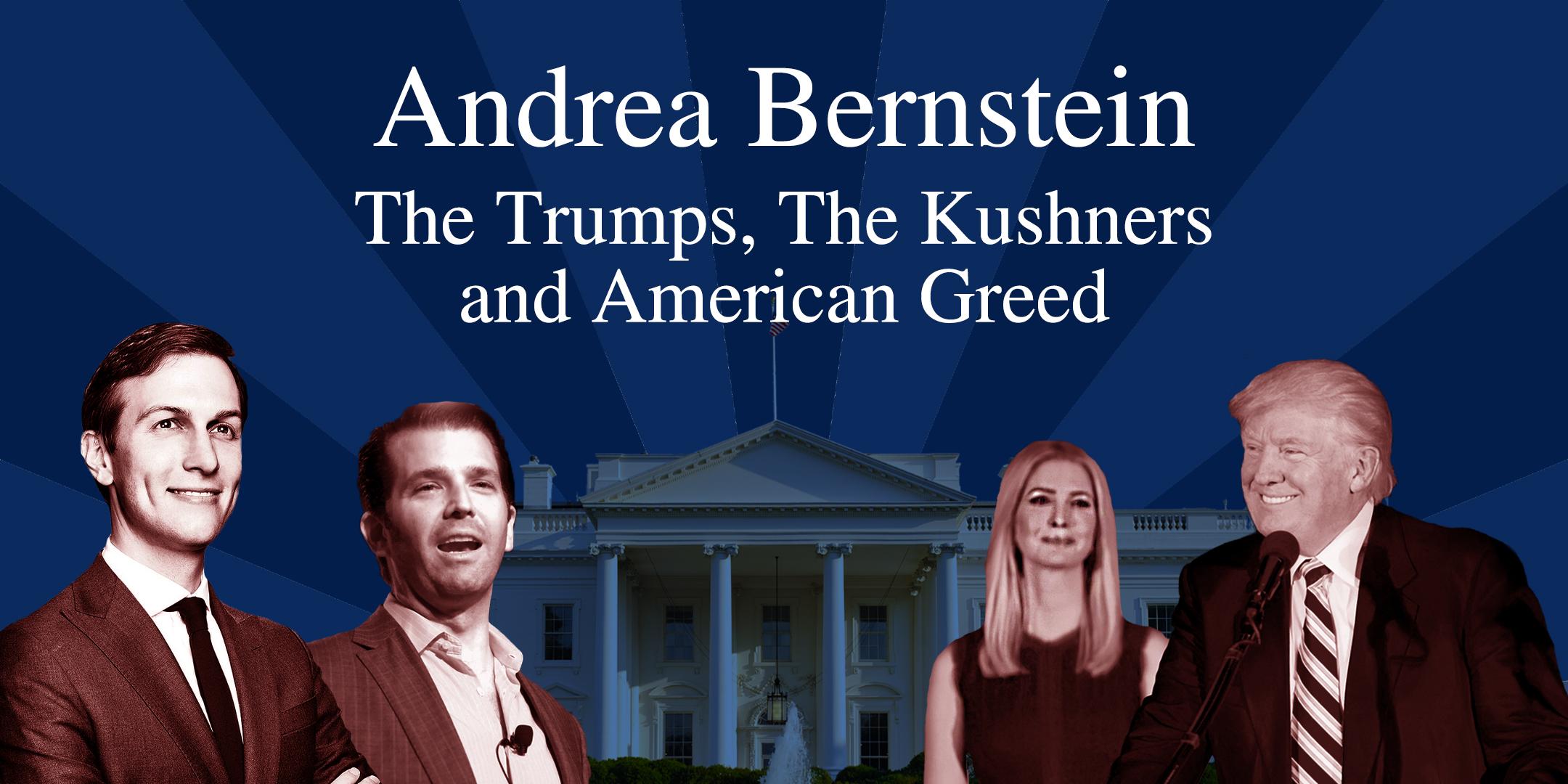 Andrea Bernstein: The Trumps, The Kushners and American Greed