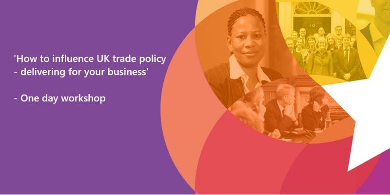 How to influence UK trade policy - delivering for your business