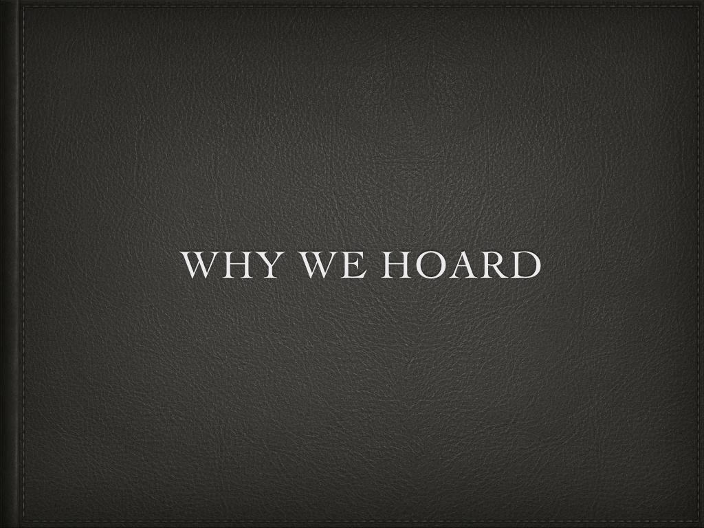 Why we hoard