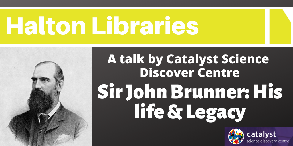 Sir John Brunner's Life and Legacy: Talk by Catalyst Museum - Halton Lea