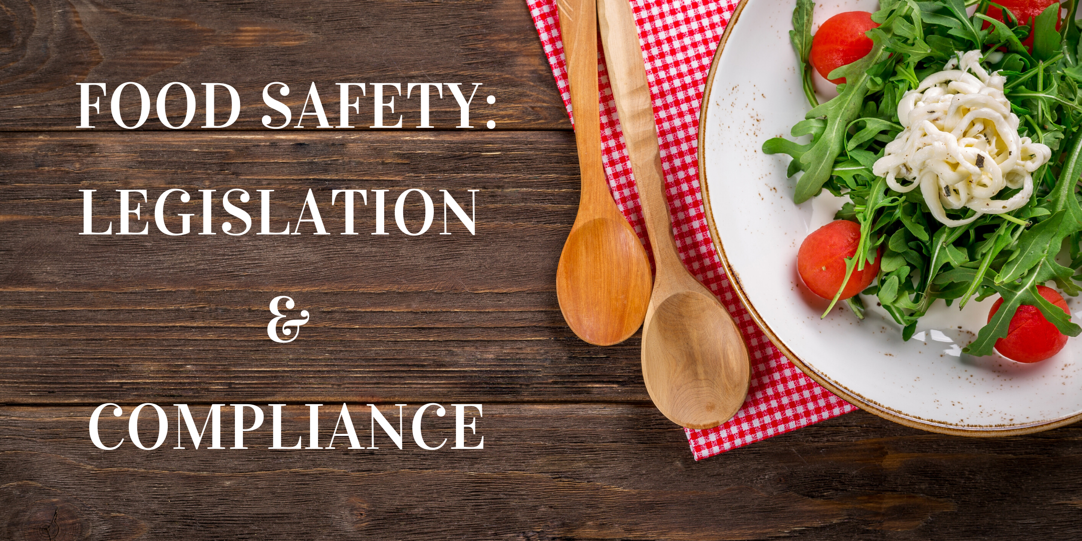Food Safety - Legislation and Compliance