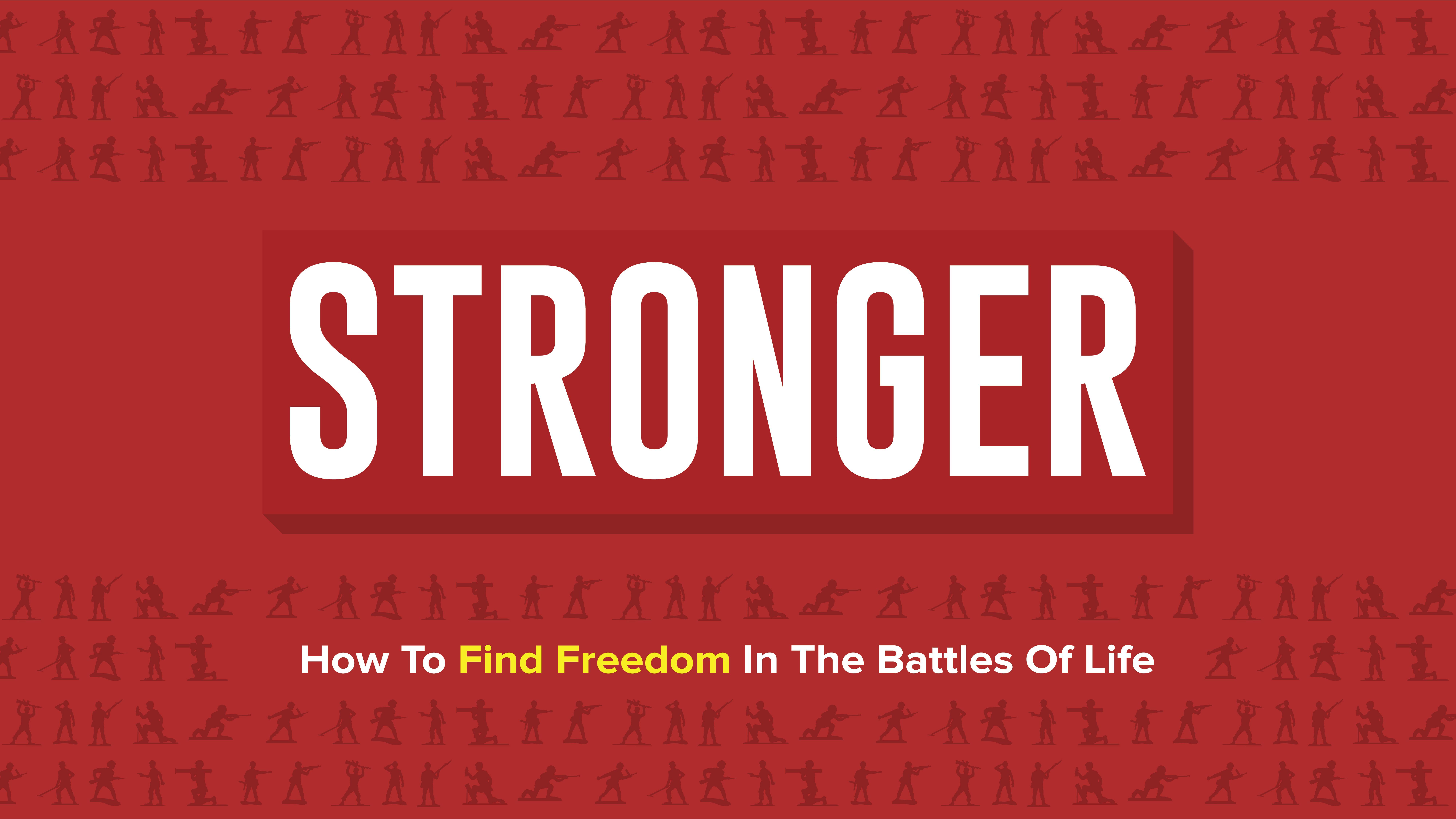 Stronger - How to Find Freedom in the Battles of Life
