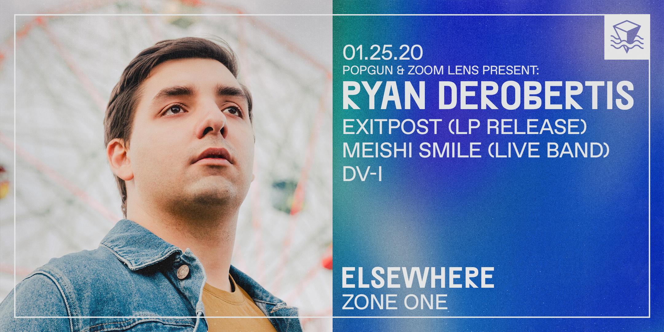 PopGun & ZOOM LENS Present: Ryan DeRobertis, Exitpost (LP Release), Meishi Smile (Live Band) & DV-i @ Elsewhere (Zone One)