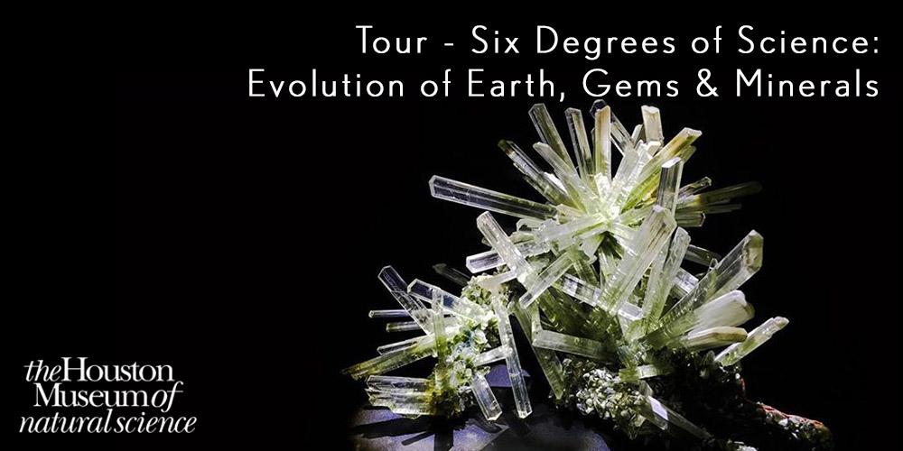 Tour - Six Degrees of Science: Evolution of Earth, Gems & Minerals