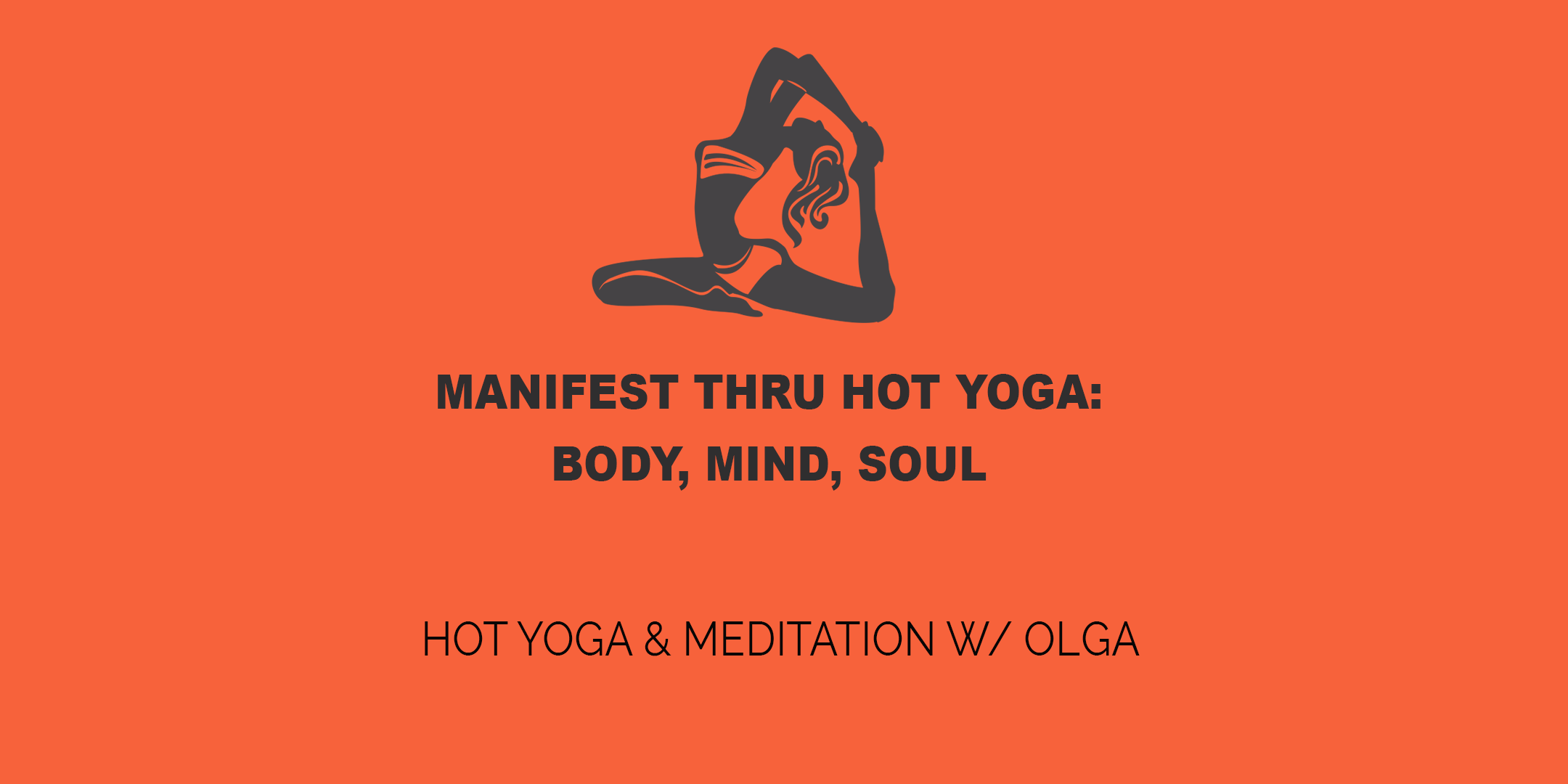 Manifest Thru Hot Yoga: Body, Mind, Soul w/ Olga 6:30p