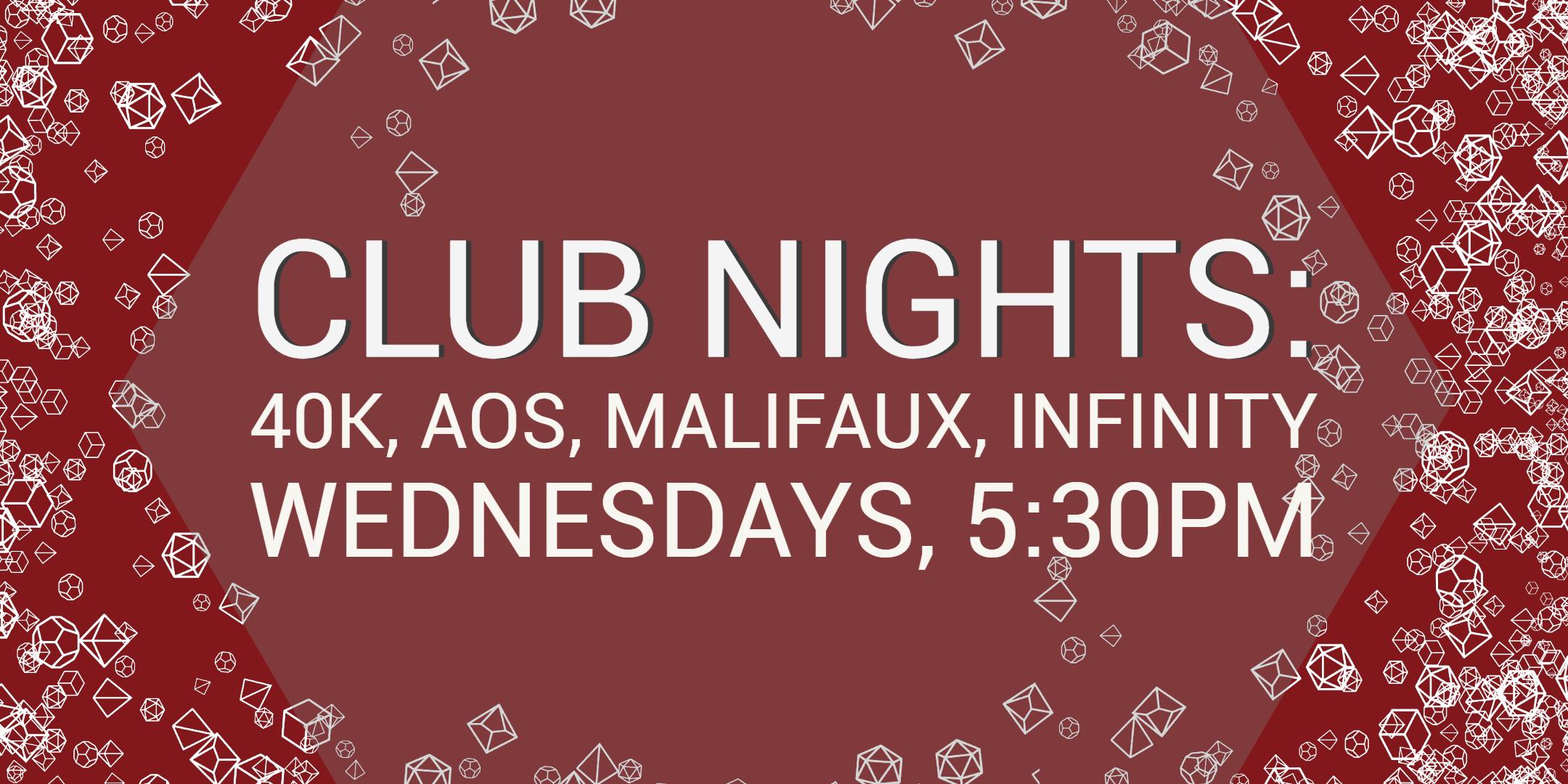 Club Nights: 40K, AOS, Malifaux, Infinity