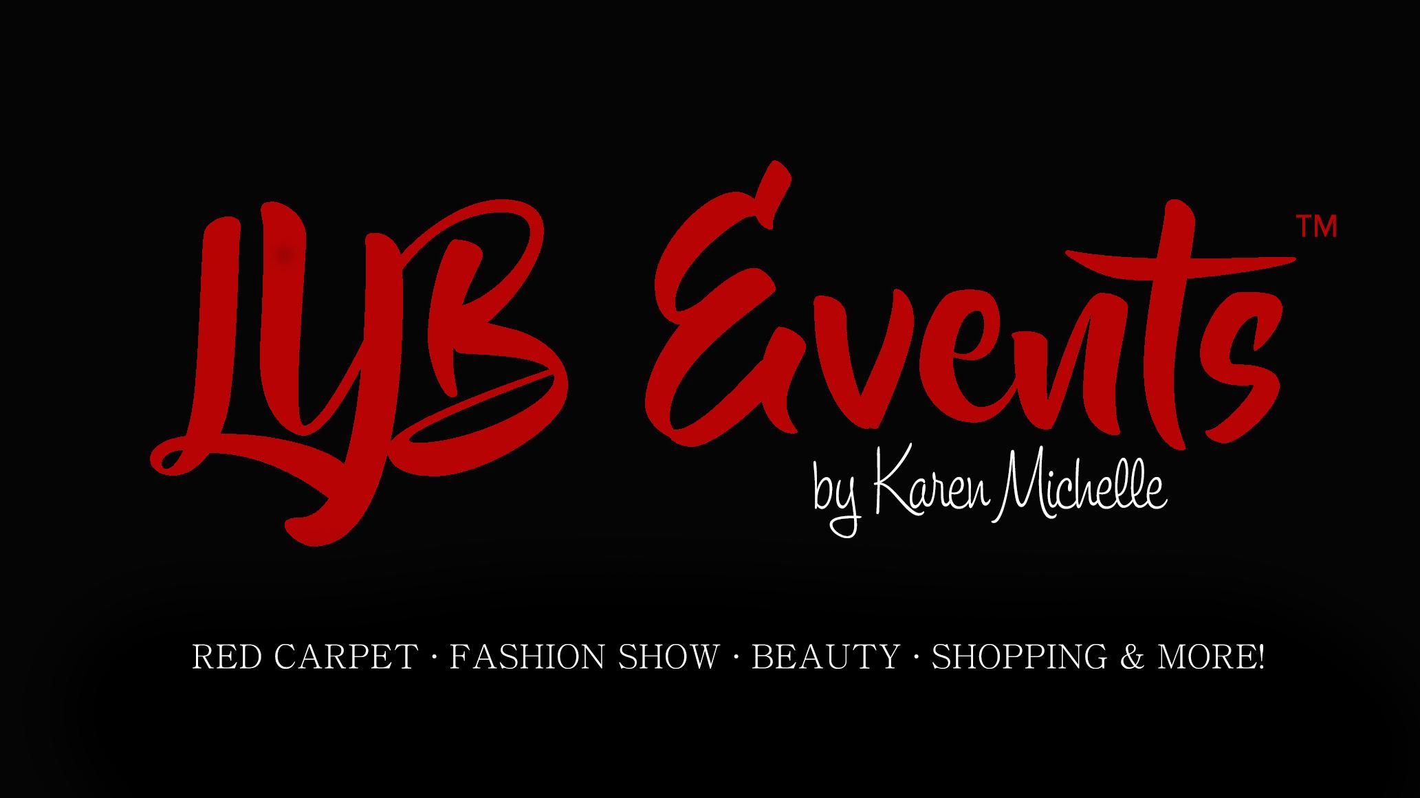 LYB Events by Karen Michelle - Spring 2020 - Red Carpet, Fashion Show, Beauty, Shopping & More!